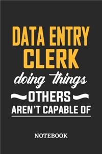Data Entry Clerk Doing Things Others Aren't Capable of Notebook