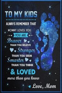 To My Kids Always Remember That Mommy Loves You You Are Braver Lined Notebook Journal, 100 Pages (6 x 9 Inches) Blank Ruled Writing Journal With Inspirational Quotes, Perfect Diary Notebook Gifts