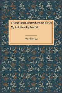 I Haven't Been Everywhere But It's On My List Camping Journal: Gratitude Journal / Gratitude Notebook Gift, 118 Pages, 6x9, Soft Cover, Matte Finish