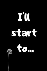 i'll start to...