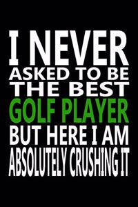 I never asked to be The Best Golf Player, But Here I am Absolutely Crushing it