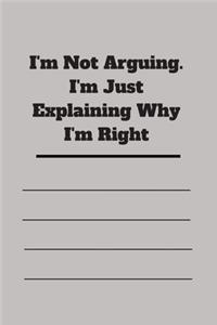 I'm Not Arguing. I'm Just Explaining Why I'm Right