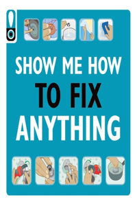 Show Me How to Fix Anything: Simply Everything You Need to Know