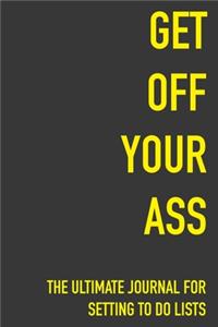 Get Off Your Ass The Ultimate Journal For Setting To Do Lists