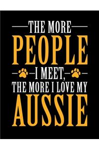 The More People I Meet The More I Love My Aussie