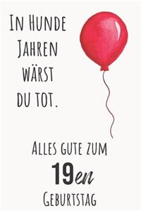 In Hunde Jahren wärst du tot. Alles gute zum 19en Geburtstag