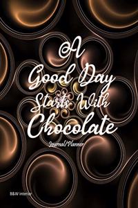A Good Day Starts With Chocolate