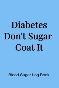 Diabetes Don't Sugar Coat It (5x8 Notebook)