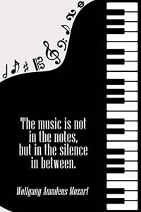 The Music is Not in The Notes but in the Silence in Between