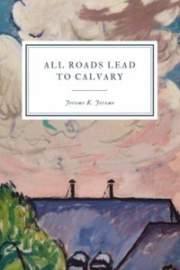 All Roads Lead to Calvary