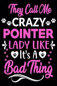 They call me crazy Pointer lady like.It's a bad thing