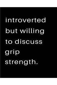 Introverted But Willing To Discuss Grip Strength