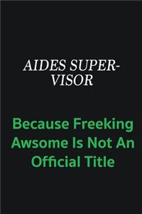 Aides Supervisor because freeking awsome is not an official title