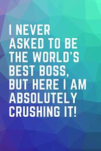 I Never Asked To Be The World's Best Boss, But Here I Am Absolutely Crushing It!