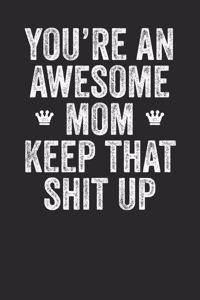 You're An Awesome Mom Keep That Shit Up