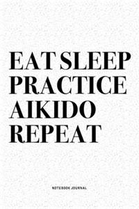 Eat Sleep Practice Aikido Repeat