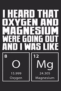 I Heard That Oxygen And Magnesium Were Going Out