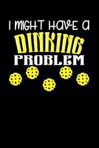 I Might Have A Dinking Problem