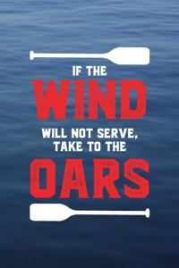 If The Wind Will Not Serve Take The Oars