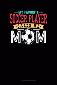 My Favorite Soccer Player Calls Me Mom
