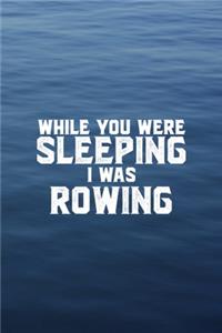 While You Were Sleeping I Was Rowing