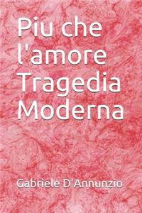 Piu che l'amore Tragedia Moderna