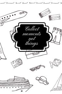 Collect Moments Not Things