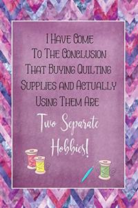 I Have Come To The Conclusion That Buying Quilting Supplies and Actually Using Them Are Two Separate Hobbies