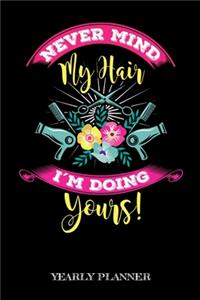 Never Mind My Hair I'm Doing Yours! Yearly Planner