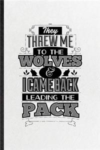 They Threw Me to the Wolves and I Came Back Leading the Pack