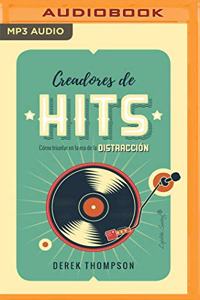 Creadores de Hits (Narración En Castellano): Cómo Triunfar En La Era de la Distracción