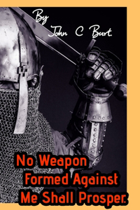 No Weapon Formed Against Me Shall Prosper.