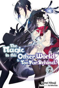 Magic in This Other World Is Too Far Behind! Volume 7