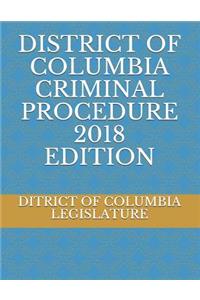 District of Columbia Criminal Procedure 2018 Edition