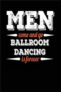 Men Come And Go Ballroom Dancing Is Forever