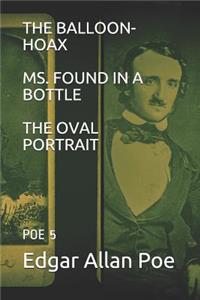 The Balloon-Hoax / Ms. Found in a Bottle / The Oval Portrait: Poe 5