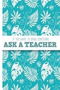 If You Want to Know Something, Ask a Teacher