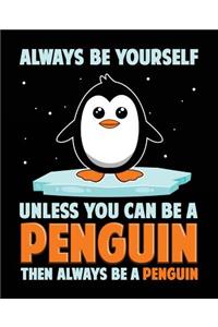 Always Be Yourself Unless You Can Be A Penguin Then Always Be A Penguin