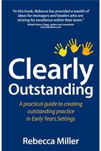 Clearly Outstanding - A Practical Guide to Creating Outstanding Practice in Early Years Settings