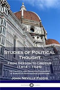 Studies of Political Thought: From Gerson to Grotius (1414 - 1625) - The Political and Religious Philosophy of European Renaissance Literature