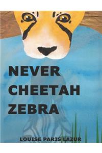 Never Cheetah Zebra