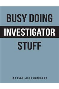 Busy Doing Investigator Stuff