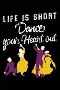 Life Is Short Dance Your Heart Out