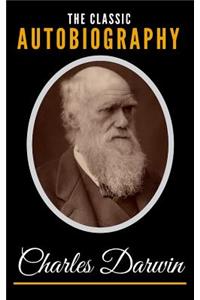 The Classic Autobiography Of Charles Darwin