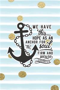 We Have This Hope as an Anchor for the Soul Firm and Secure Hebrews 6