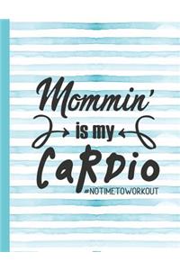 Mommin' Is My Cardio #notimetoworkout
