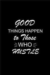 Good Things Happen to Those Who Hustle