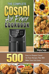 The Complete Cosori Air Fryer Cookbook