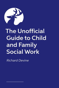 The Unofficial Guide to Child and Family Social Work