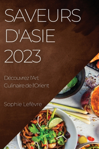 Saveurs d'Asie 2023: Découvrez l'Art Culinaire de l'Orient